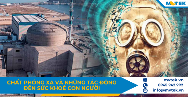 Chất phóng xạ và những tác động đến sức khoẻ con người