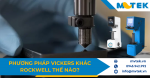 Sự khác biệt giữa phương pháp đo độ cứng Vickers và Rockwell