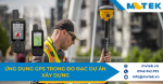Ứng dụng GPS trong đo đạc dự án xây dựng