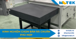 Kinh nghiệm chọn bàn rà chuẩn phù hợp