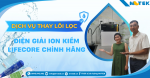 Dịch vụ thay lõi lọc điện giải ion kiềm Lifecore chính hãng tại nhà 