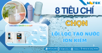 Top 8 tiêu chí chọn lõi lọc nước ion kiềm năm 2025