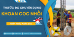 Thước đo chuyên dụng trong thi công cọc khoan nhồi 