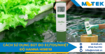 Cách sử dụng bút đo EC/TDS/nhiệt độ Hanna HI98118 trong thủy canh