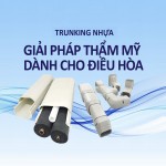 Trunking nhựa điều hòa Giải pháp gọn gàng, bền đẹp cho không gian sống