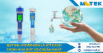 Bút đo hydrogen là gì? Cách chọn mua bút H2 chuẩn nhất
