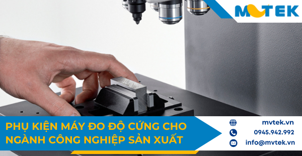 Phụ kiện máy đo độ cứng cho ngành công nghiệp sản xuất