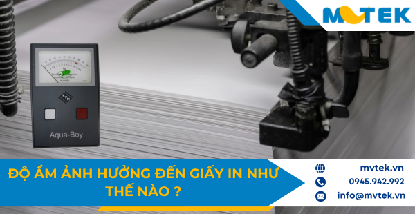 Độ ẩm ảnh hưởng đến giấy in như thế nào
