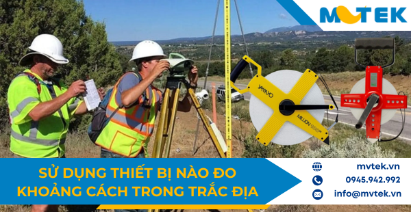 Sử dụng thiết bị nào đo khoảng cách trong trắc địa