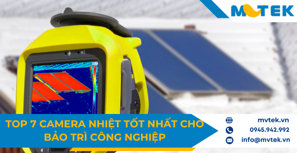 Top 7 camera nhiệt tốt nhất cho bảo trì công nghiệp