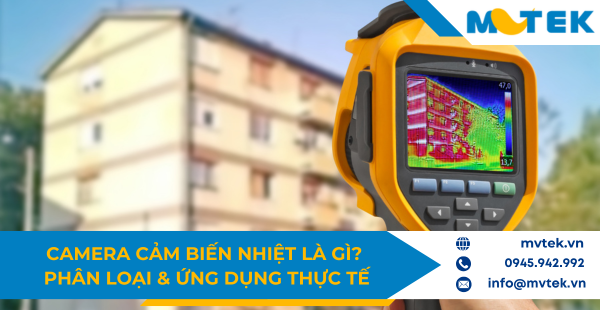 Camera cảm biến nhiệt là gì?  Phân loại và ứng dụng thực tế