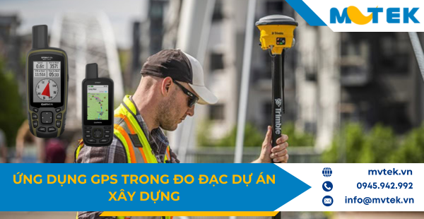 Ứng dụng GPS trong đo đạc dự án xây dựng