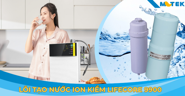 Những điều cần biết về lõi tạo nước ion kiềm Lifecore 9900