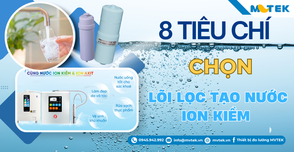 Top 8 tiêu chí chọn lõi lọc nước ion kiềm năm 2025