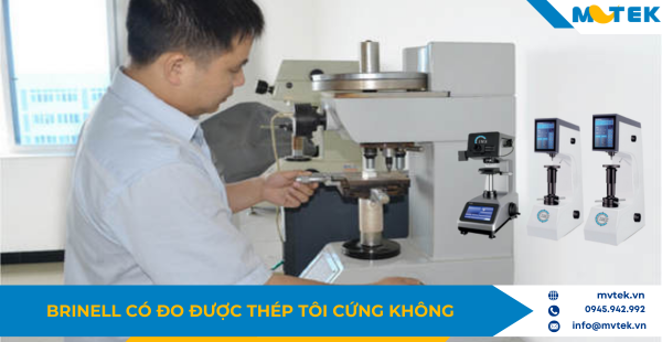 Brinell có đo được thép tôi cứng không ?